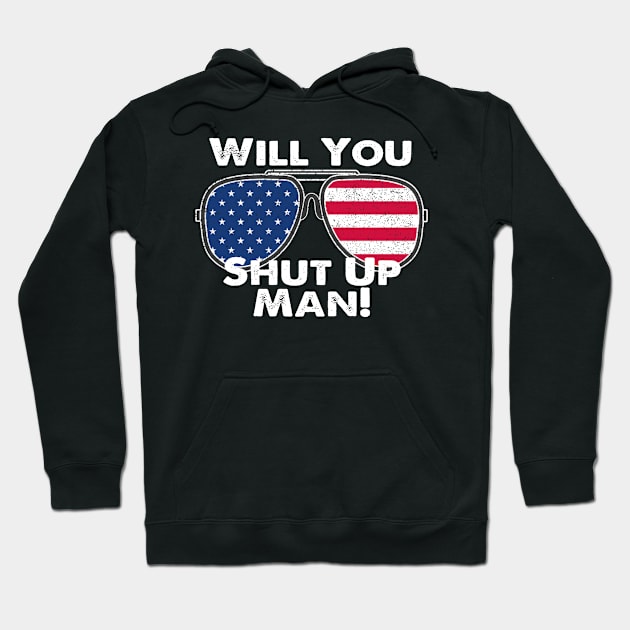 Will You Shut Up Man Hoodie by DesignerMAN